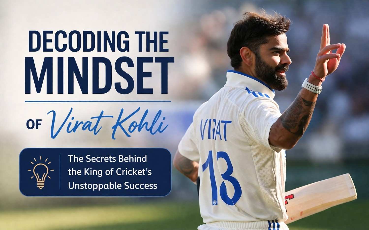 Decoding the Mindset of Virat Kohli: The Secrets Behind the King of Cricket’s Unstoppable Success