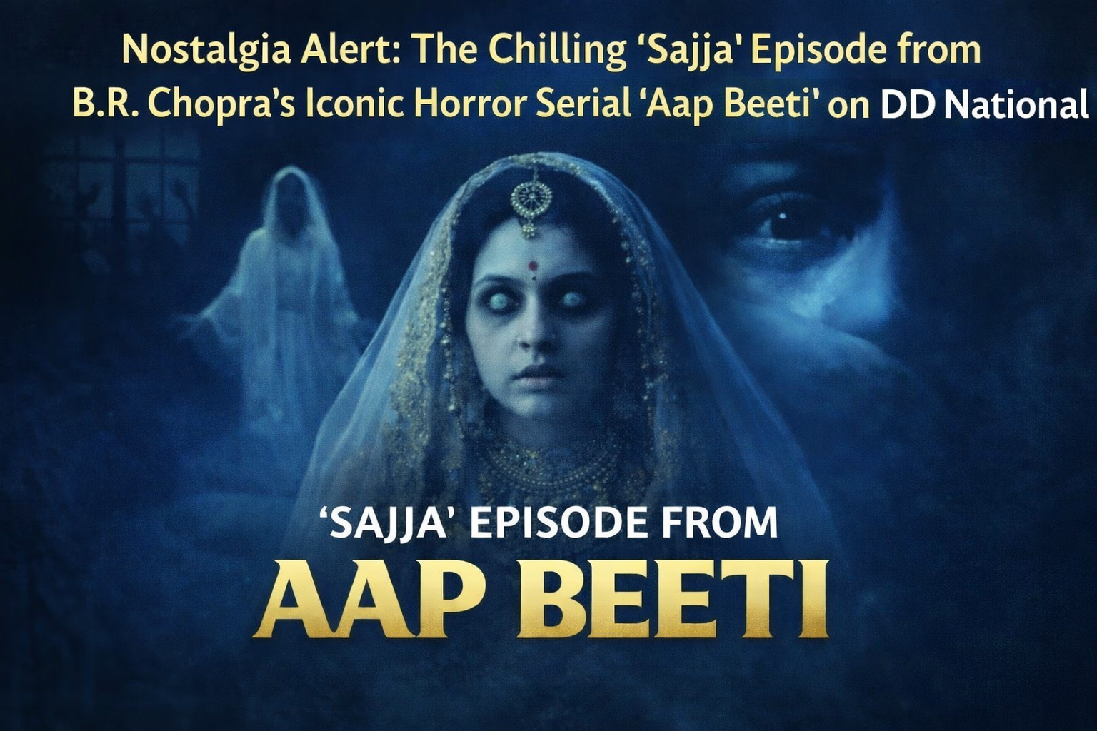 Nostalgia Alert The Chilling 'Sajja' Episode from BR Chopra’s Iconic Horror Serial ‘Aap Beeti’ on DD National