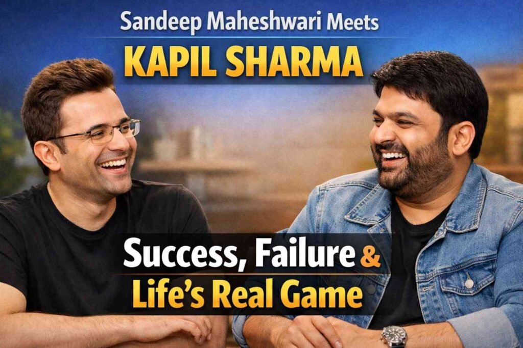 Sandeep Maheshwari Meets Kapil Sharma: A Candid, Hilarious, and Deeply Insightful Conversation on Success, Failure, and Life’s Real Game