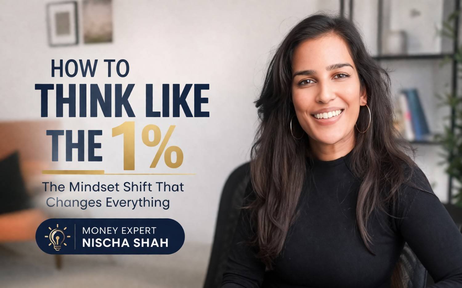 How to Think Like the 1%: Money Expert Nischa Shah Reveals the Mindset Shift That Changes Everything