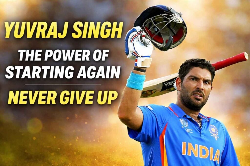 Yuvraj Singh: The Power of Starting Again – An Inspiring Life Story That Will Motivate You to Never Give Up