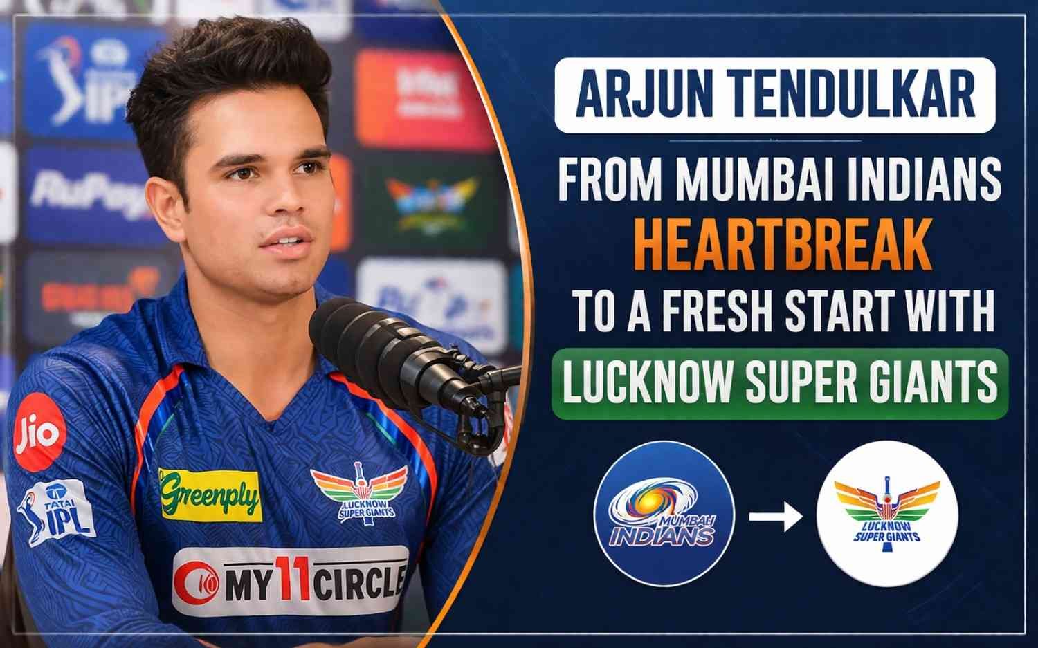 Arjun Tendulkar Opens Up: From Mumbai Indians Heartbreak to a Fresh Start with Lucknow Super Giants