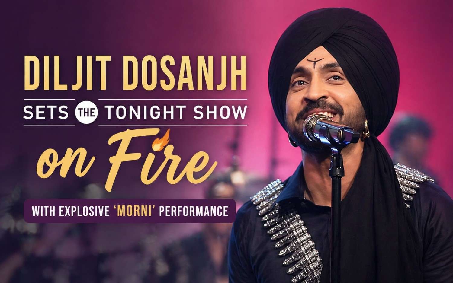 Diljit Dosanjh Sets The Tonight Show on Fire with Explosive ‘Morni’ Performance