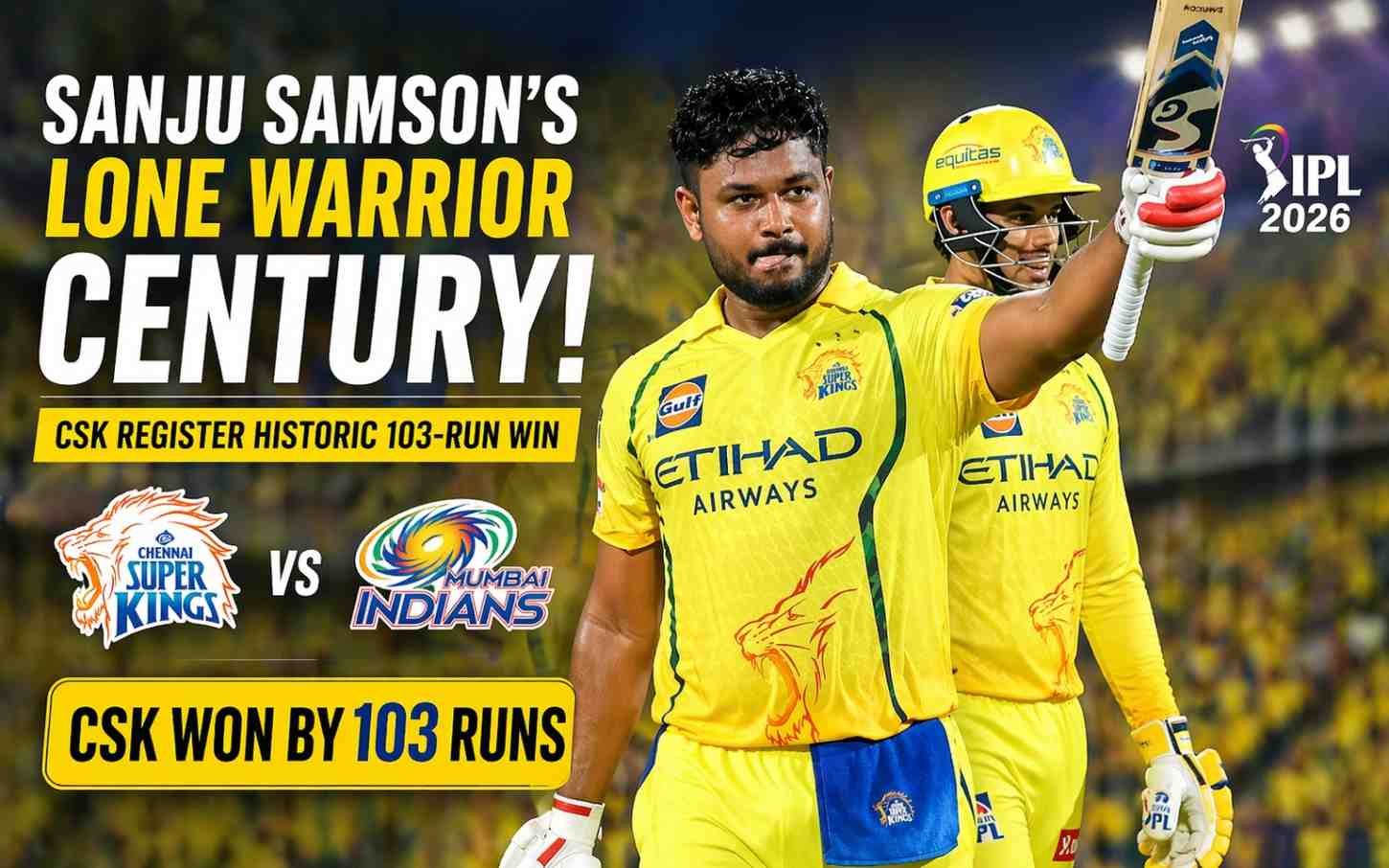 Sanju Samson’s Lone Warrior Century Shatters MI as CSK Registers Historic 103-Run Rout in IPL 2026 El Clasico!