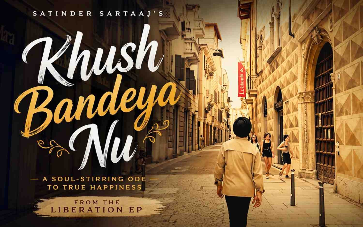 Satinder Sartaaj’s ‘Khush Bandeya Nu’: A Soul-Stirring Ode to True Happiness from the Liberation EP