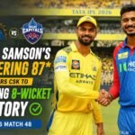 Sanju Samson’s Blistering 87* Powers CSK to Thrilling 8-Wicket Victory Over DC in IPL 2026 Match 48